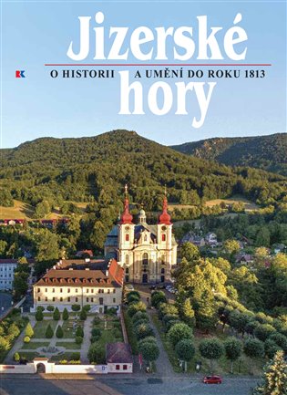Jizerské hory 4 - O historii a umění do roku 1813 - Roman Karpaš, Petr Freiwillig, kol.