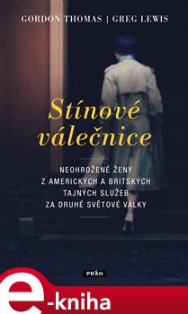 Levně Stínové válečnice. Neohrožené ženy z amerických a britských tajných služeb za druhé světové války - Gordon Thomas, Greg Lewis