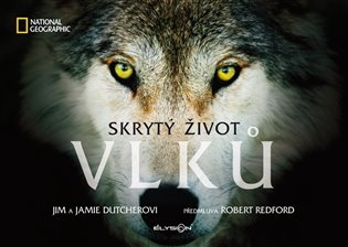Skrytý život vlků - Jim Dutcher, Jamie Dutcherová