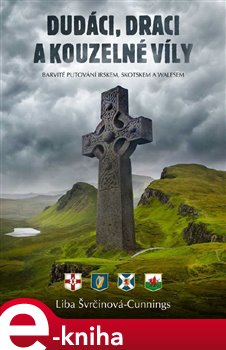 Levně Dudáci, draci a kouzelné víly. Putování po Irsku, Skotsku a Walesu - Liba Švrčinová-Cunnings