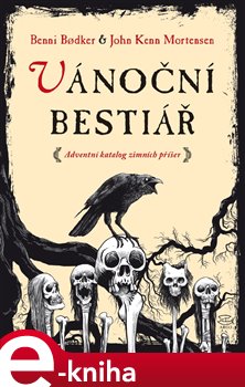 Levně Vánoční bestiář. Adventní katalog zimních příšer - Benni Bodker, John Kenn Mortensen