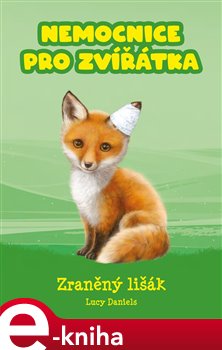 Levně Nemocnice pro zvířátka: Zraněný lišák - Lucy Danielsová