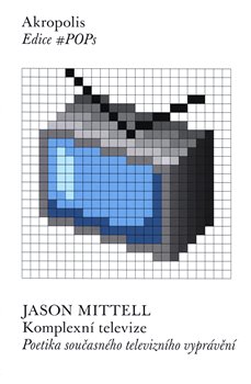 Komplexní televize - Poetika současného televizního vyprávění koupíte na Kosmas.cz