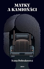 Matky a kamioňáci - Ivana Dobrakovová