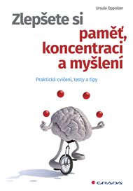 Zlepšete si paměť, koncentraci a myšlení: Praktická cvičení, testy a tipy - Ursula Oppolzer