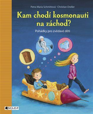 Kam chodí kosmonauti na záchod?: Pohádky pro zvědavé děti - Christian Dreller, Petra Maria Schmittová