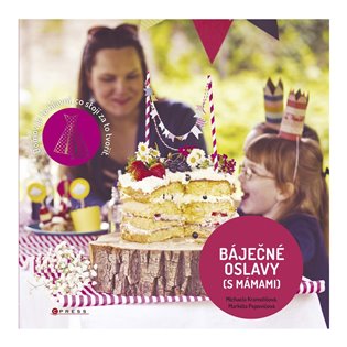 Báječné oslavy (s Mámami): Domov je to hlavní, co stojí za to tvořit - Michaela Kramolišová, Markéta Popovičová