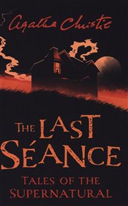 Last Seance : Tales of the Supernatural - Agatha Christie