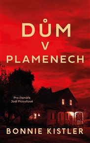 Dům v plamenech - Bonnie Kistler