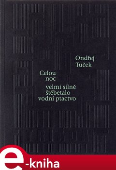 Levně Celou noc velmi silně štěbetalo vodní ptactvo - Ondřej Tuček