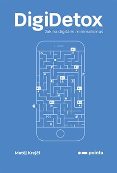 Levně DigiDetox. Jak na digitální minimalismus - Matěj Krejčí