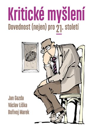 Kritické myšlení - Jan Gazda, Václav Liška, Bořivoj Marek