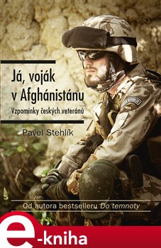 Já, voják v Afghánistánu. Vzpomínky českých veteránů - Pavel Stehlík