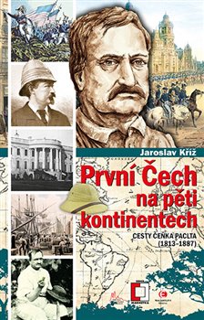 Levně První Čech na pěti kontinentech. Cesty Čeňka Paclta (1813–1887) - Jaroslav Kříž