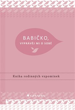Levně Babičko, vyprávěj mi o sobě. Kniha rodinných vzpomínek - Elma van Vliet