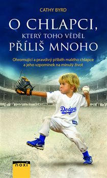 Levně O chlapci, který toho věděl příliš mnoho. Ohromující a pravdivý příběh malého chlapce a jeho vzpomínek na minulý život - Cathy Byrd