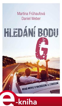 Hledání bodu G. Road Movie o nacházení a ztrácení - Daniel Weber, Martina Frühaufová
