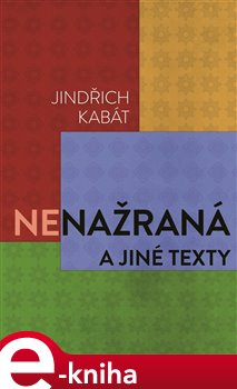 Levně Nenažraná a jiné texty - Jindřich Kabát