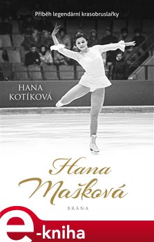 Levně Hana Mašková. Příběh legendární krasobruslařky - Hana Kotíková