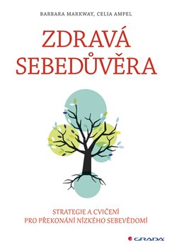 Levně Zdravá sebedůvěra. Strategie a cvičení pro překonání nízkého sebevědomí - Barbara Markway, Celia Ampel