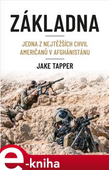 Základna. Jedna z nejtěžších chvil Američanů v Afghánistánu - Jake Tapper