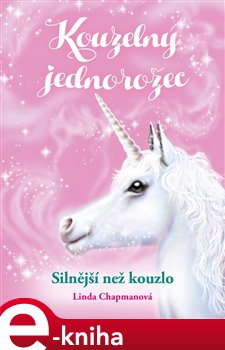 Levně Kouzelný jednorožec: Silnější než kouzlo - Linda Chapmanová