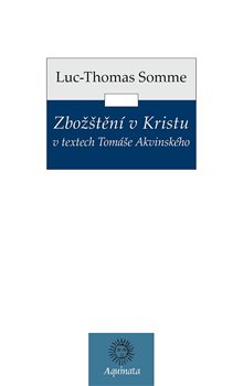 Zbožštění v Kristu v textech Tomáše Akvinského koupíte na Kosmas.cz