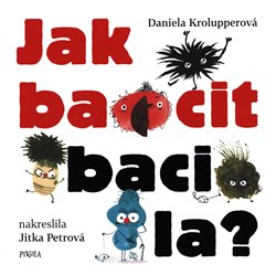 Levně Jak bacit bacila? - Daniela Krolupperová