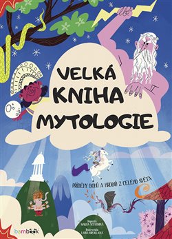Levně Velká kniha mytologie. Příběhy bohů a hrdinů z celého světa - Federica Magrin