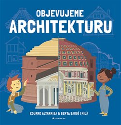 Levně Objevujeme architekturu - Eduard Altarriba, Berta Bardi i Milá