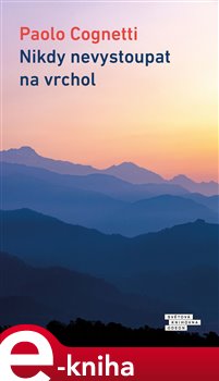 Levně Nikdy nevystoupat na vrchol - Paolo Cognetti