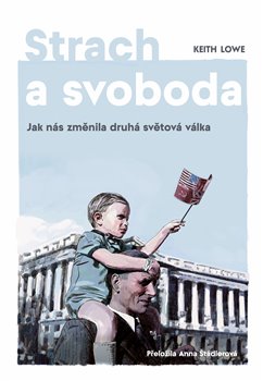 Levně Strach a svoboda. Jak nás změnila druhá světová válka - Keith Lowe