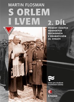 S orlem i lvem 2 - Příběhy českých vojenských duchovních v dramatickém dvacátém století koupíte na Kosmas.cz