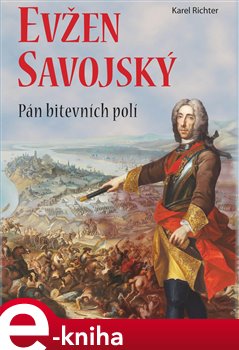 Levně Evžen Savojský. Pán bitevních polí - Karel Richter