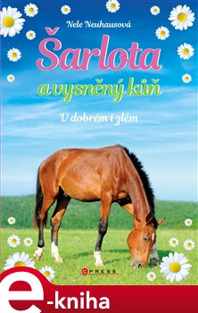 Levně Šarlota a vysněný kůň 6: V dobrém i zlém - Nele Neuhausová