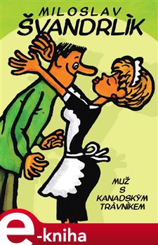 Levně Muž s kanadským trávníkem - Miloslav Švandrlík