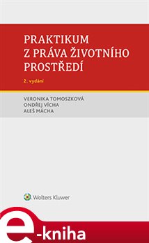 Levně Praktikum z práva životního prostředí - Ondřej Vícha, Aleš Mácha, Veronika Tomoszková