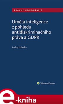 Levně Umělá inteligence z pohledu antidiskriminačního práva a GDPR - Andrej Lobotka