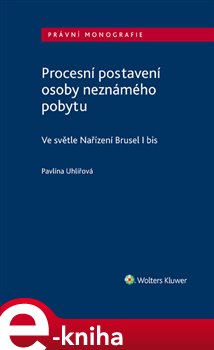 Levně Procesní postavení osoby neznámého pobytu. Ve světle Nařízení Brusel I bis - Pavlína Uhlířová