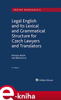 Levně Legal English and Its Lexical and Grammatical Structure for Czech Lawyers and Translators - Miroslav Bázlik, Ada Böhmerová