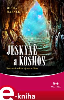 Levně Jeskyně a kosmos. Šamanská setkání a jinou realitou - Michael Harner