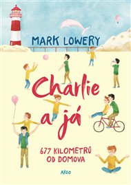 Charlie a já: 677 kilometrů od domova - Mark Lowery