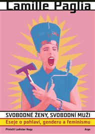 Svobodné ženy, svobodní muži: Eseje o pohlaví, genderu a feminismu - Camille Paglia
