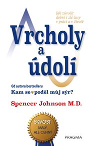 Vrcholy a údolí: Jak zúročit dobré i zlé časy v práci a v životě - Spencer Johnson
