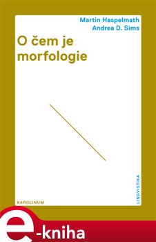 Levně O čem je morfologie - Andrea D. Sims, Martin Haspelmath e-kniha