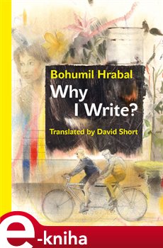 Levně Why I Write? And Other Early Prose Pieces - Bohumil Hrabal