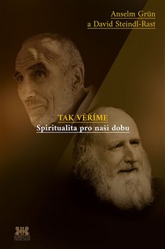 Levně Tak věříme. Spiritualita pro naši dobu - David Steindl-Rast, Anselm Grün