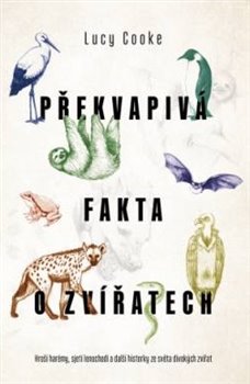 Levně Překvapivá fakta o zvířatech - Lucy Cooke
