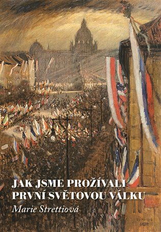 Jak jsme prožívali první světovou válku - Marie Strettiová