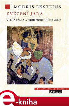 Levně Svěcení jara. Velká válka a zrod moderního věku - Modris Eksteins